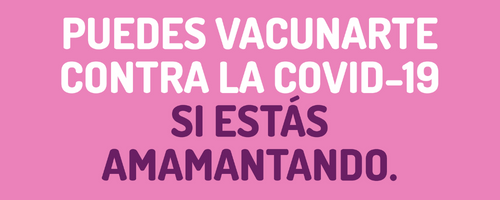 ¿Me puedo vacunar contra el COVID-19 si estoy en embarazo o amamantando?